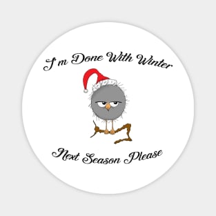 I'm done with winter! Next Season please! Funny christmas jumper Magnet